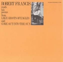 Robert Francis : Robert Francis Reads His Poems